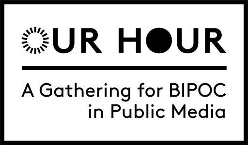 Our Hour: A Gathering for BIPOC in Public Media
